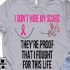 I Don’t Hide My Scars, They Are Proof That I Fought For This Life, Breast cancer Awareness Support Shirt