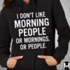 I Don’t Like Morning People Or Mornings Or People Hoodie