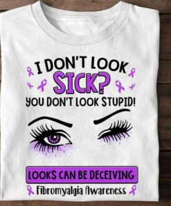 I Don’t Look Sick You Don’t Look Stupid Looks Can Be Deceiving Fibromyalgia Awareness Beautiful Eyes Purple Ribbons Shirt I Don’t Look Sick You Don’t Look Stupid Looks Can Be Deceiving Fibromyalgia Awareness Beautiful Eyes Purple Ribbons Shirt