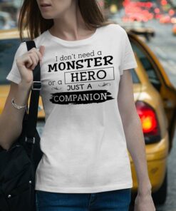 I Don’t Need A Monster Or A Hero Just A Companion Shirt I Don’t Need A Monster Or A Hero Just A Companion Shirt