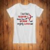 I Don’t Need A Valentine Because I Am A Nurse And Everybody Loves Me Shirt