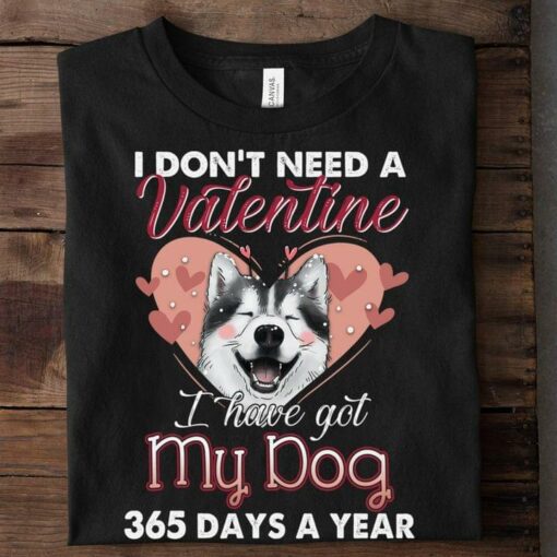 I Don’t Need A Valentine I Have Got My Dog 365 Days A Year Cute Animated Dog Heart Shirt