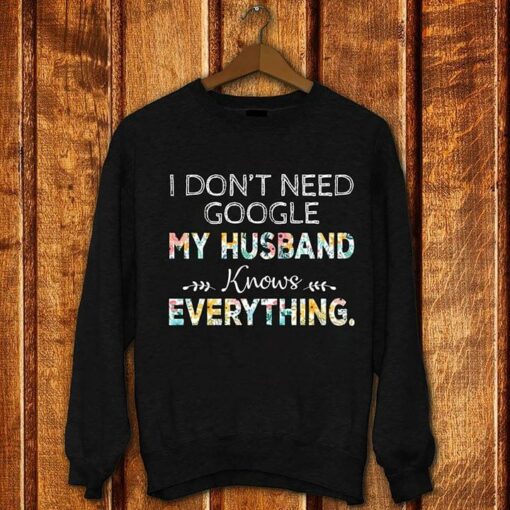 I Don’t Need Google My Husband Knows Everything Shirt