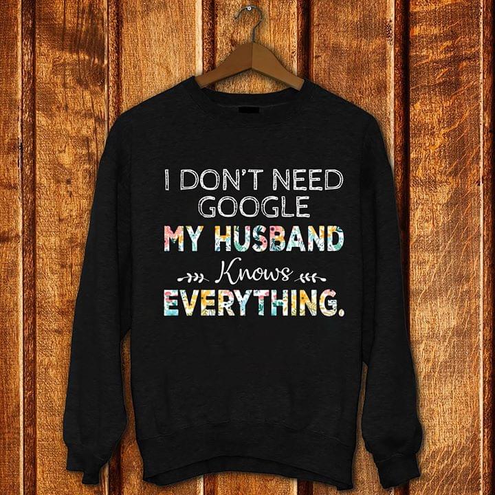 I Don't Need Google My Husband Knows Everything Shirt I Don't Need Google My Husband Knows Everything Shirt