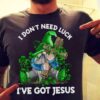 I Don’t Need Luck I’ve Got Jesus God Love Irish Saint’s Patrick Day Shirt