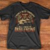 I Don’t Need Therapy All I Need Is Drag Racing Car T-Shirt Sweatshirt Hoodie