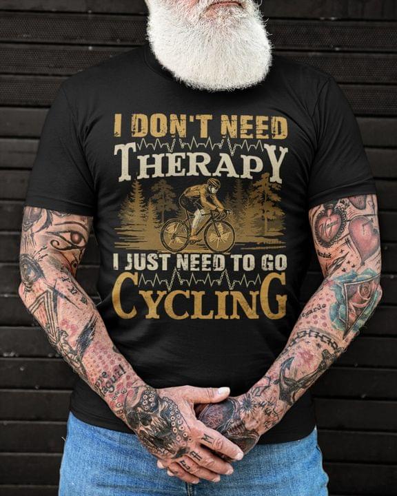 I Don't Need Therapy I Just Need To Go Cycling Biker Shirt I Don't Need Therapy I Just Need To Go Cycling Biker Shirt