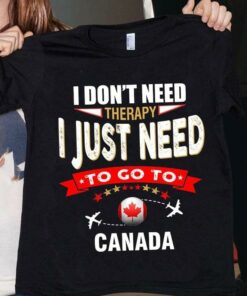 I Don’t Need Therapy I Just Need To Go To Canada Airplanes Shirt I Don’t Need Therapy I Just Need To Go To Canada Airplanes Shirt