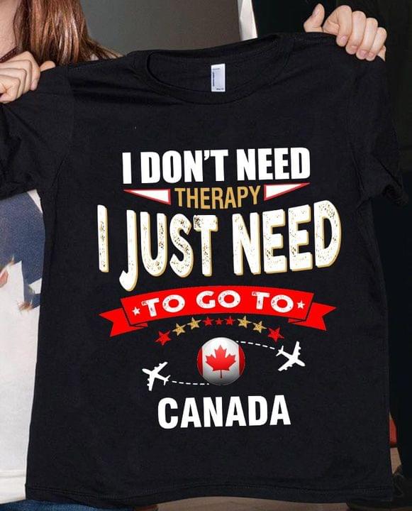I Don't Need Therapy I Just Need To Go To Canada Airplanes Shirt I Don't Need Therapy I Just Need To Go To Canada Airplanes Shirt
