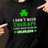 I Don’t Need Therapy I Just Need To Go To Colorado Hoodie