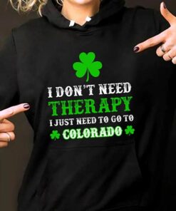 I Don’t Need Therapy I Just Need To Go To Colorado Hoodie I Don’t Need Therapy I Just Need To Go To Colorado Hoodie