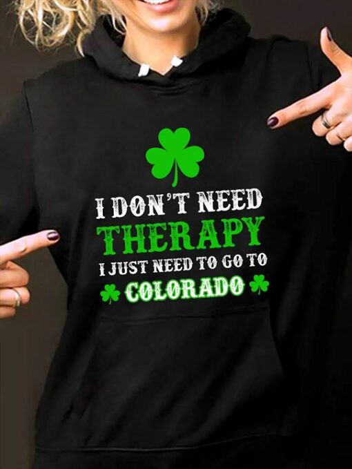 I Don’t Need Therapy I Just Need To Go To Colorado Hoodie