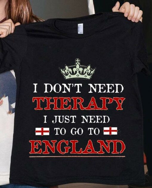 I Don’t Need Therapy I Just Need To Go To England Crown Flag Of England Shirt