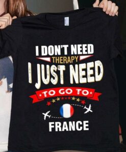 I Don’t Need Therapy I Just Need To Go To France Airplanes Shirt I Don’t Need Therapy I Just Need To Go To France Airplanes Shirt