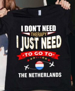 I Don’t Need Therapy I Just Need To Go To Netherlands Airplanes Shirt I Don’t Need Therapy I Just Need To Go To Netherlands Airplanes Shirt