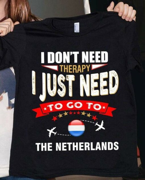 I Don’t Need Therapy I Just Need To Go To Netherlands Airplanes Shirt