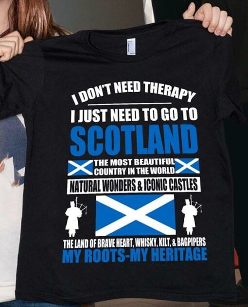 I Don’t Need Therapy I Just Need To Go To Scotland The Most Beautiful Country In The World Flag Of Scotland Shirt