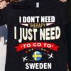 I Don’t Need Therapy I Just Need To Go To Sweden Airplanes Shirt