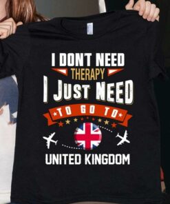 I Don’t Need Therapy I Just Need To Go To United Kingdom Airplanes Shirt I Don’t Need Therapy I Just Need To Go To United Kingdom Airplanes Shirt