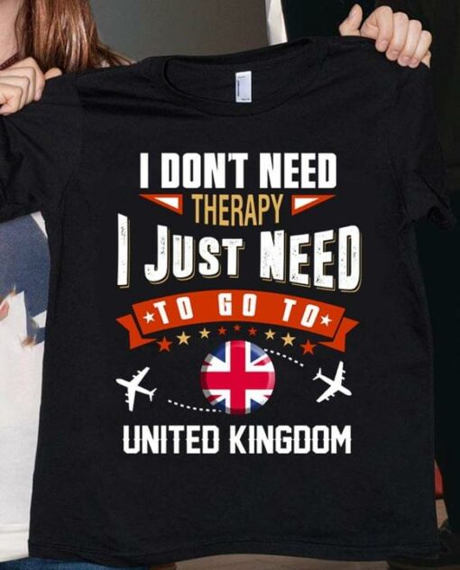 I Don’t Need Therapy I Just Need To Go To United Kingdom Airplanes Shirt