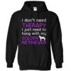 I Don’t Need Therapy I Just Need To Hang With My Golden Retriever Hoodie