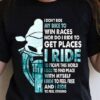 I Don’t Ride My Bike To Win Races Nor Do I Ride To Get Places Motorcycle Shirt