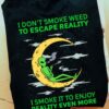 I Don’t Smoke Weed To Escape Reality I Smoke It To Enjoy Reality Even More Alien Moon Shirt