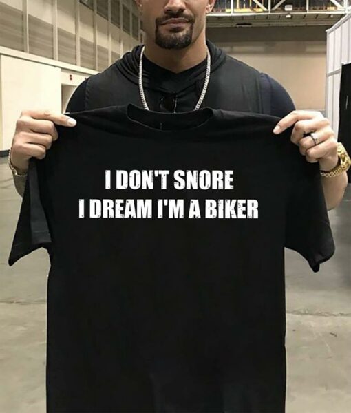 I Don’t Snore I Dream I’m A Biker Shirt