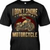 I Don’t Snore I Dream I’m A Motorcycle Biker T-Shirt Sweatshirt Hoodie