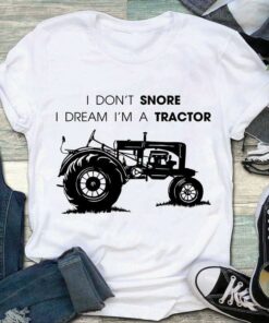 I Don’t Snore I Dream I’m A Tractor Farmer Farming Farm Funny Shirt I Don’t Snore I Dream I’m A Tractor Farmer Farming Farm Funny Shirt
