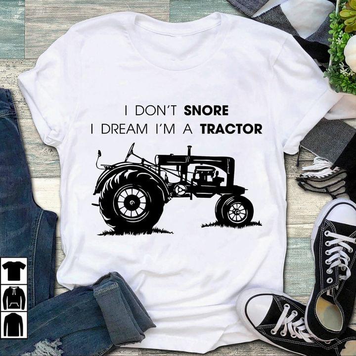 I Don't Snore I Dream I'm A Tractor Farmer Farming Farm Funny Shirt I Don't Snore I Dream I'm A Tractor Farmer Farming Farm Funny Shirt