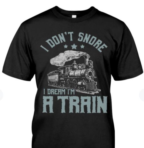 I Don't Snore I Dream I'm A Train Funny Vintage Shirt I Don't Snore I Dream I'm A Train Funny Vintage Shirt