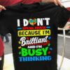 I Don’t Speak Much Because I’m Brilliant And I’m Busy Thinking Autism Heart Puzzles Shirt