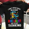 I Don’t Speak Much Because I’m Brilliant And I’m Busy Thinking Blue Dinosaur Wearing Glasses Autism Heart Shirt