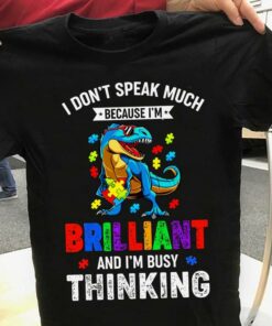 I Don’t Speak Much Because I’m Brilliant And I’m Busy Thinking Blue Dinosaur Wearing Glasses Autism Heart Shirt I Don’t Speak Much Because I’m Brilliant And I’m Busy Thinking Blue Dinosaur Wearing Glasses Autism Heart Shirt