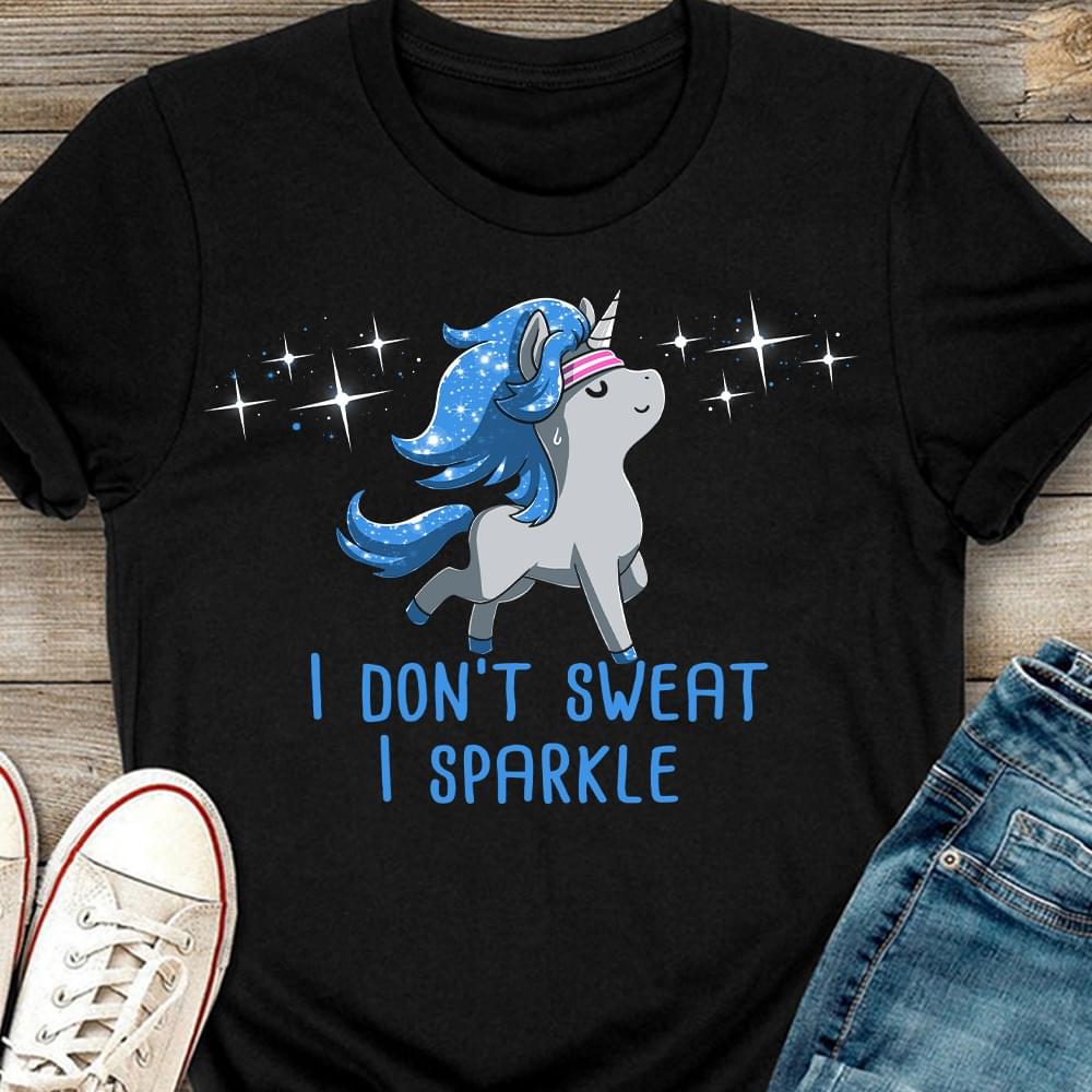 I Don't Sweat I Sparkle Unicorn Gymmer Glitters Shirt I Don't Sweat I Sparkle Unicorn Gymmer Glitters Shirt