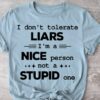 I Don’t Tolerate Liars Nice Stupid Shirt