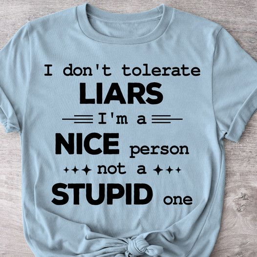 I Don't Tolerate Liars Nice Stupid Shirt I Don't Tolerate Liars Nice Stupid Shirt