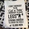 I Don’t Workout To Be Cute Or Petite I Workout To Have Legs Strong Enough To Crush The Souls 10000 Men Lady Girl Weightlifting Shirt