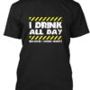 I Drink All Day Because I Work Nights T-Shirt Sweatshirt Hoodie