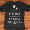 I Drink And I Know Nothing Shirt