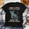 I Drink Coffee And Speak Fluent Sarcasm What’s Your Superpower Black Cat Holding Takeaway Coffee Shirt