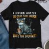 I Drink Coffee And Speak Fluent Sarcasm What’s Your Superpower Cat Takeaway Coffee Shirt
