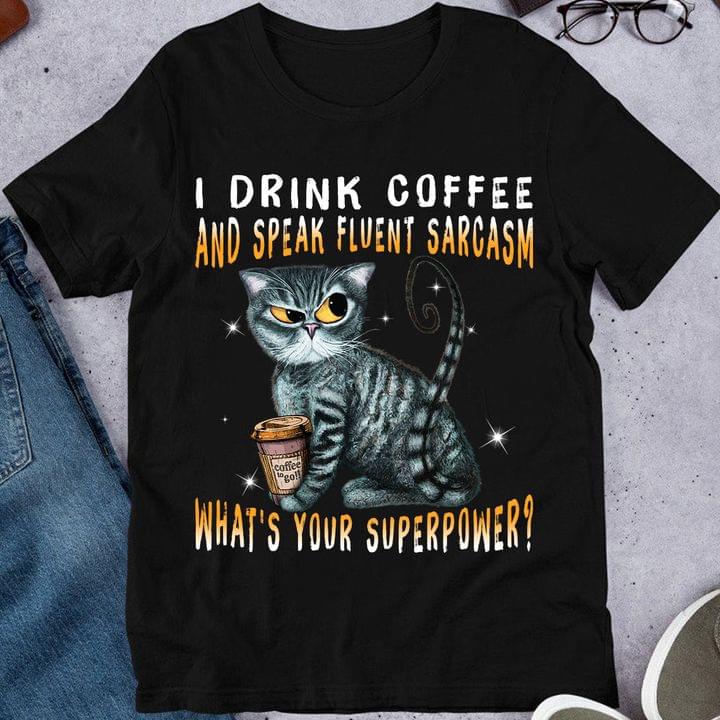 I Drink Coffee And Speak Fluent Sarcasm What's Your Superpower Cat Takeaway Coffee Shirt I Drink Coffee And Speak Fluent Sarcasm What's Your Superpower Cat Takeaway Coffee Shirt