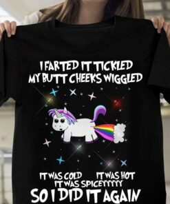 I Farted It Tickled My Butt Cheeks Wiggled It Was Cold It Was Hot It Was Spicey So I Did It Again Shirt I Farted It Tickled My Butt Cheeks Wiggled It Was Cold It Was Hot It Was Spicey So I Did It Again Shirt
