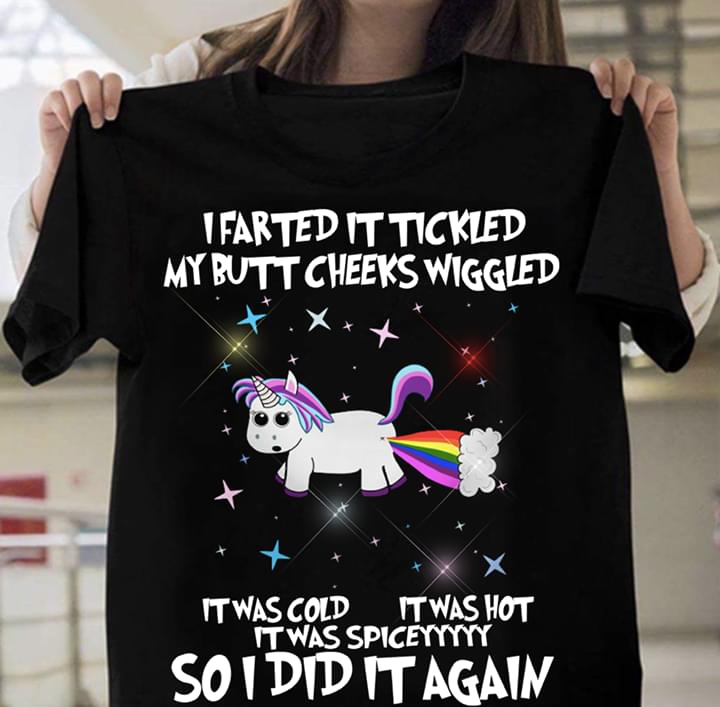 I Farted It Tickled My Butt Cheeks Wiggled It Was Cold It Was Hot It Was Spicey So I Did It Again Shirt I Farted It Tickled My Butt Cheeks Wiggled It Was Cold It Was Hot It Was Spicey So I Did It Again Shirt
