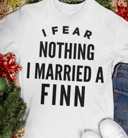 I Fear Nothing I Married A Finn Shirt I Fear Nothing I Married A Finn Shirt