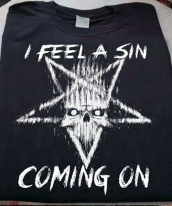 I Feel A Sin Coming On Skull Shirt I Feel A Sin Coming On Skull Shirt