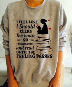 I Feel Like I Should Clean The House So I’m Going To Sit And Read Until The Feeling Passes Lady Girl Reading Books Red Hearts Shirt I Feel Like I Should Clean The House So I’m Going To Sit And Read Until The Feeling Passes Lady Girl Reading Books Red Hearts Shirt