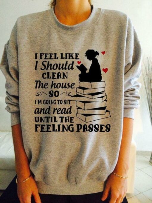 I Feel Like I Should Clean The House So I’m Going To Sit And Read Until The Feeling Passes Lady Girl Reading Books Red Hearts Shirt